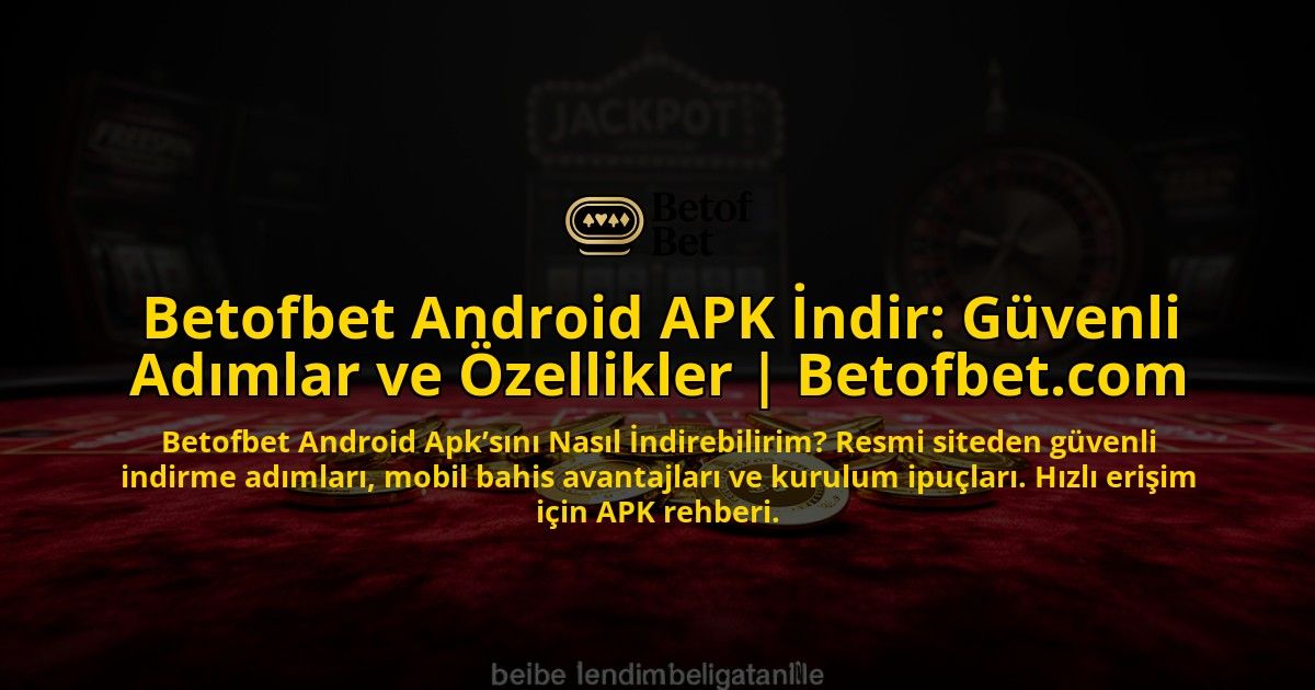 Betofbet-Android-APK-Indir-Guvenli-Adimlar-ve-Ozellikler-Betofbetcom-overlay-1769552003.jpg