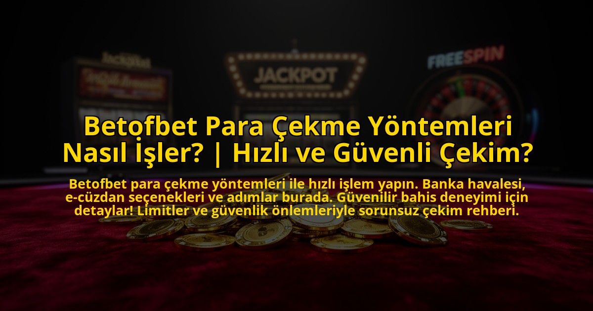 Betofbet-Para-Cekme-Yontemleri-Nasil-Isler-Hizli-ve-Guvenli-Cekim-overlay-1769818369.jpg