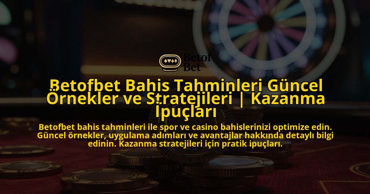 Betofbet-Bahis-Tahminleri-Guncel-Ornekler-ve-Stratejileri-Kazanma-Ipuclari-overlay-1771781058.jpg