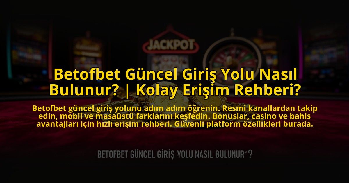 Betofbet-Guncel-Giris-Yolu-Nasil-Bulunur-Kolay-Erisim-Rehberi-overlay-1773597072.jpg