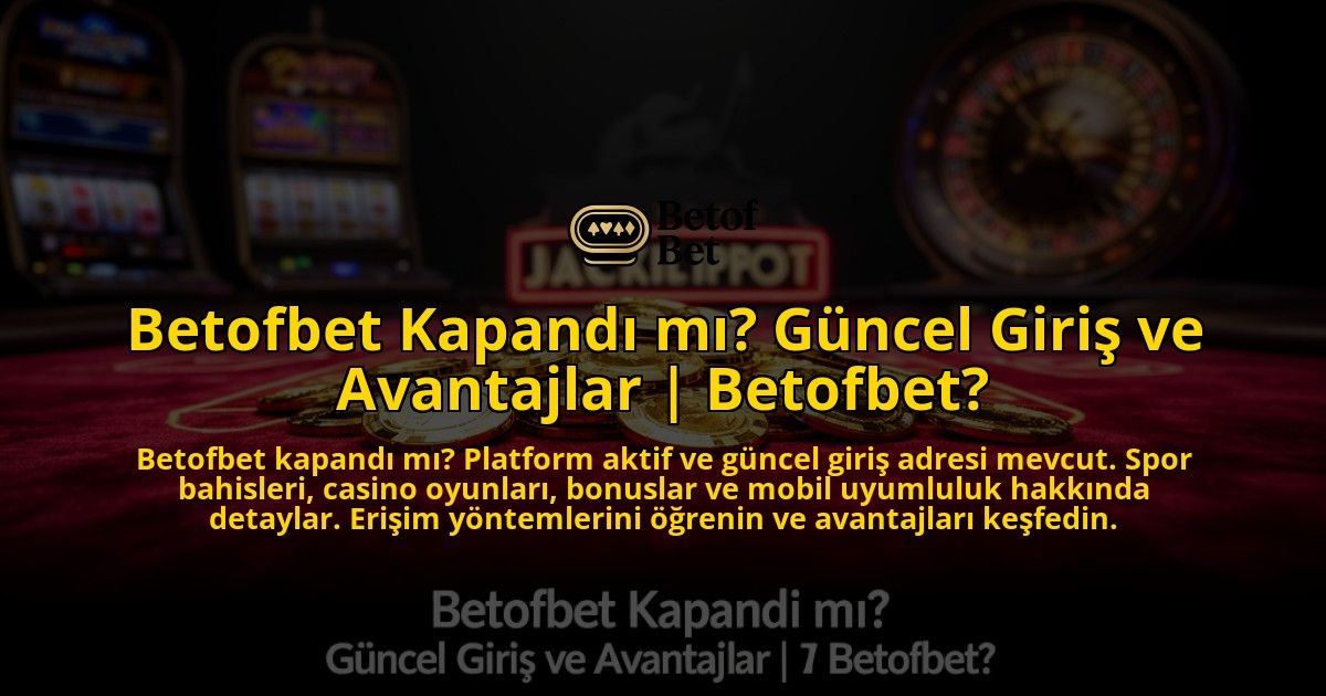 Betofbet-Kapandi-mi-Guncel-Giris-ve-Avantajlar-Betofbet-overlay-1776636375.jpg