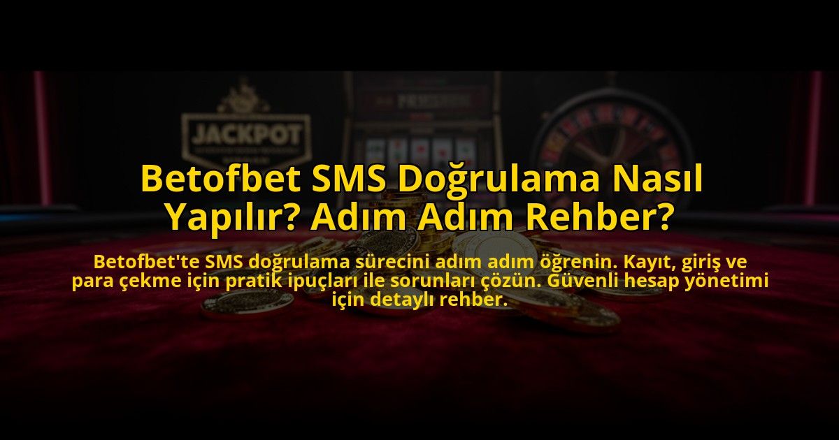 Betofbet-SMS-Dogrulama-Nasil-Yapilir-Adim-Adim-Rehber-overlay-1776023617.jpg