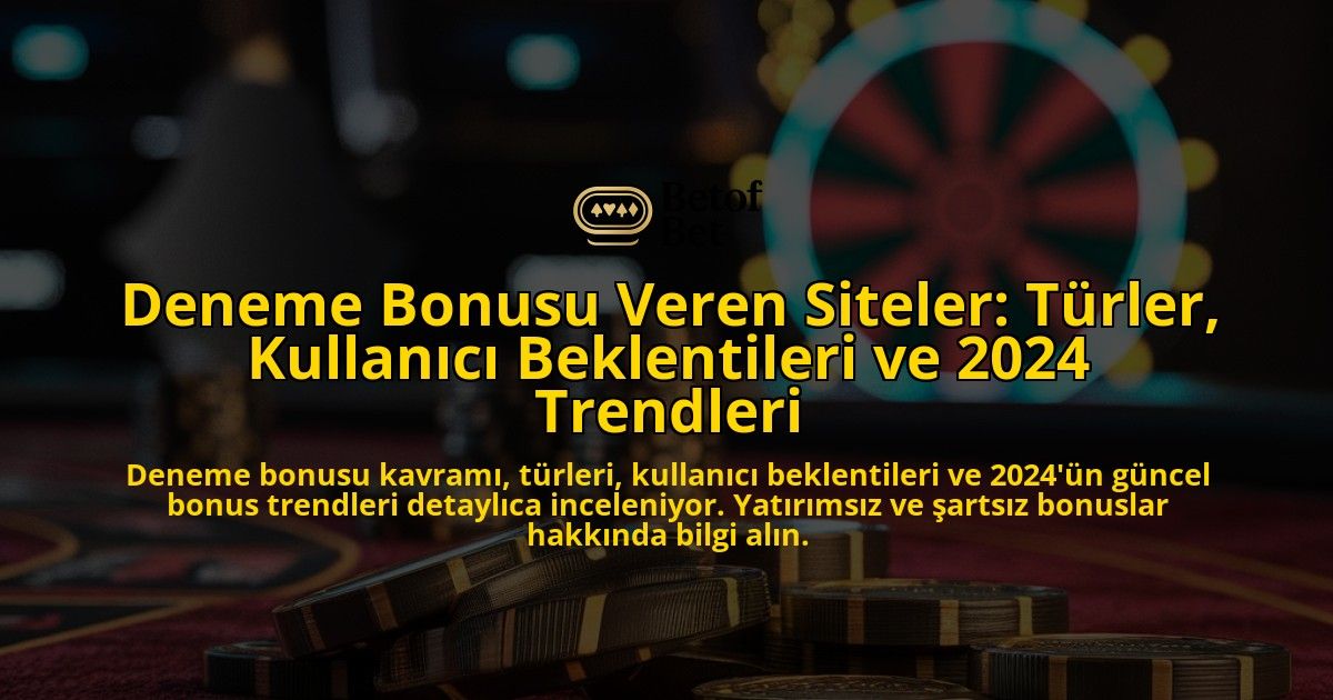Deneme-Bonusu-Veren-Siteler-Turler-Kullanici-Beklentileri-ve-2024-Trendleri-overlay-1778187884.jpg